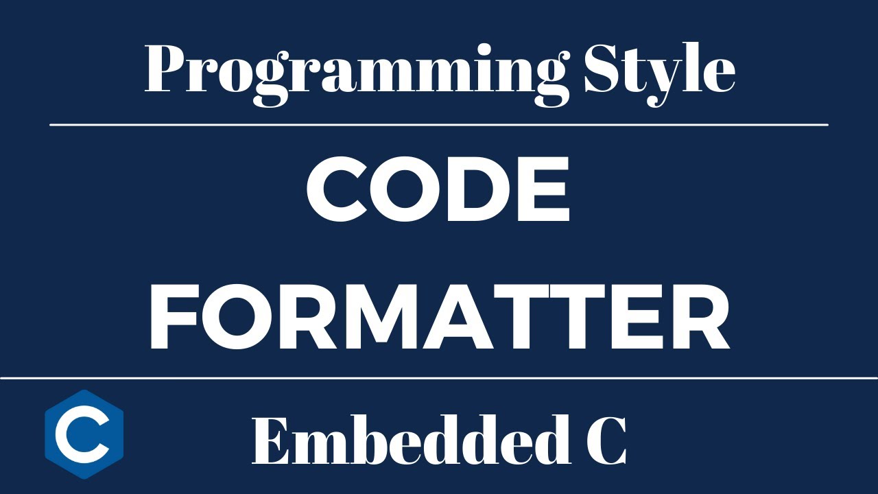 Embedded C Programming Style: Tutorial 2 - Code Formatter