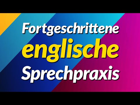 Fortgeschrittene englische Sprechpraxis - 300 lange englische Sätze