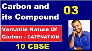 Carbon and its Compound 03  10 CBSE || CATENATION || Versatile Nature of Carbon ||