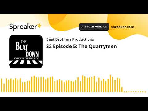 S2 Episode 5: The Quarrymen (part 6 of 6)