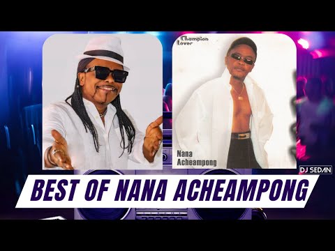 Best Of Nana Acheampong | DJ Sedan, Adakatie, Meko Odo Enkyen, Nanka Ebeye Den, Casanova, Simeso