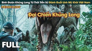 Binh Đoàn Khủng Long Từ Thời Tiền Sử Đánh Đuổi Lính Mỹ Khỏi Việt Nam || Phê Phim Review