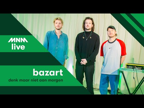 MNM LIVE: Bazart - Denk maar niet aan morgen