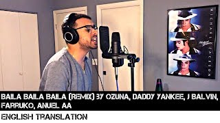 Baila Baila Baila (Remix) by Ozuna, Daddy Yankee, J Balvin, Farruko, Anuel AA | ENGLISH TRANSLATION