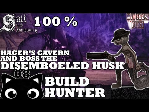 SALT AND SANCTUARY WALKTHROUGH 100% HUNTER - 08 - HAGER'S CAVERN AND BOSS THE DISEMBOWELED HUSK