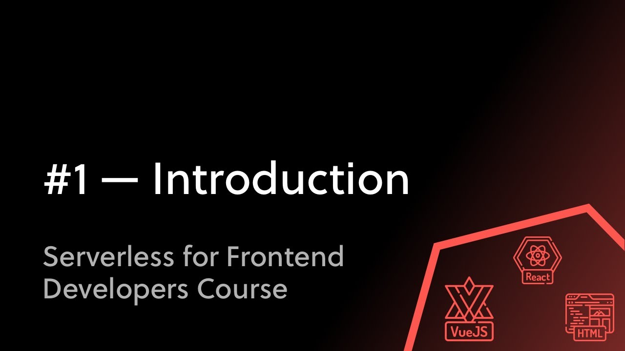 #1 - Frontend Development and the Serverless Framework - Introduction