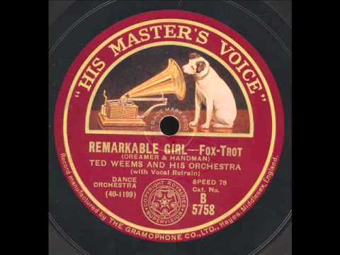 Remarkable Girl : Ted Weems and His Orchestra