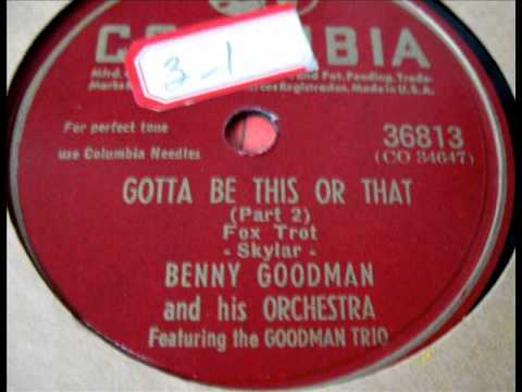 Gotta Be This Or That(Part-2) by Benny Goodman on 1945 Columbia 78.