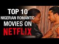 Top 10 Nigerian Romantic Movies On Netflix 2020