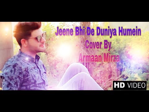 Armaan Mirza Jeene Bhi De Duniya Humein Cover By Armaan Mirza