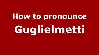 How to pronounce Guglielmetti
