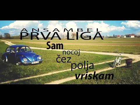 Ansambel Prva liga - Sam nocoj čez polja vriskam
