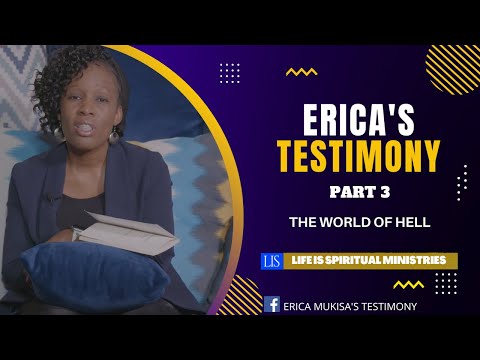ERICA'S TESTIMONY CONTINUED - PART 3 THE WORLD OF HELL