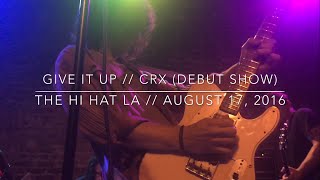 Give It Up - CRX @ The Hi Hat LA (Debut Show) // August 17, 2016