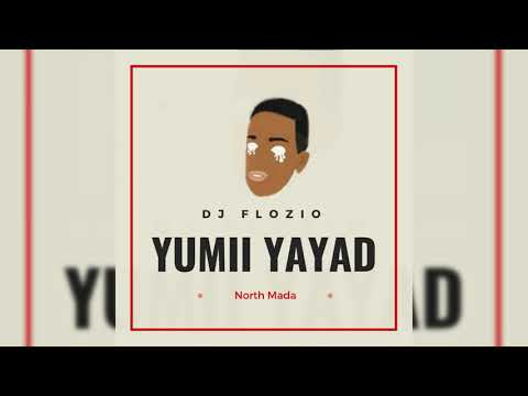 DJ Flozio - Yumii Yayad {North Mada}