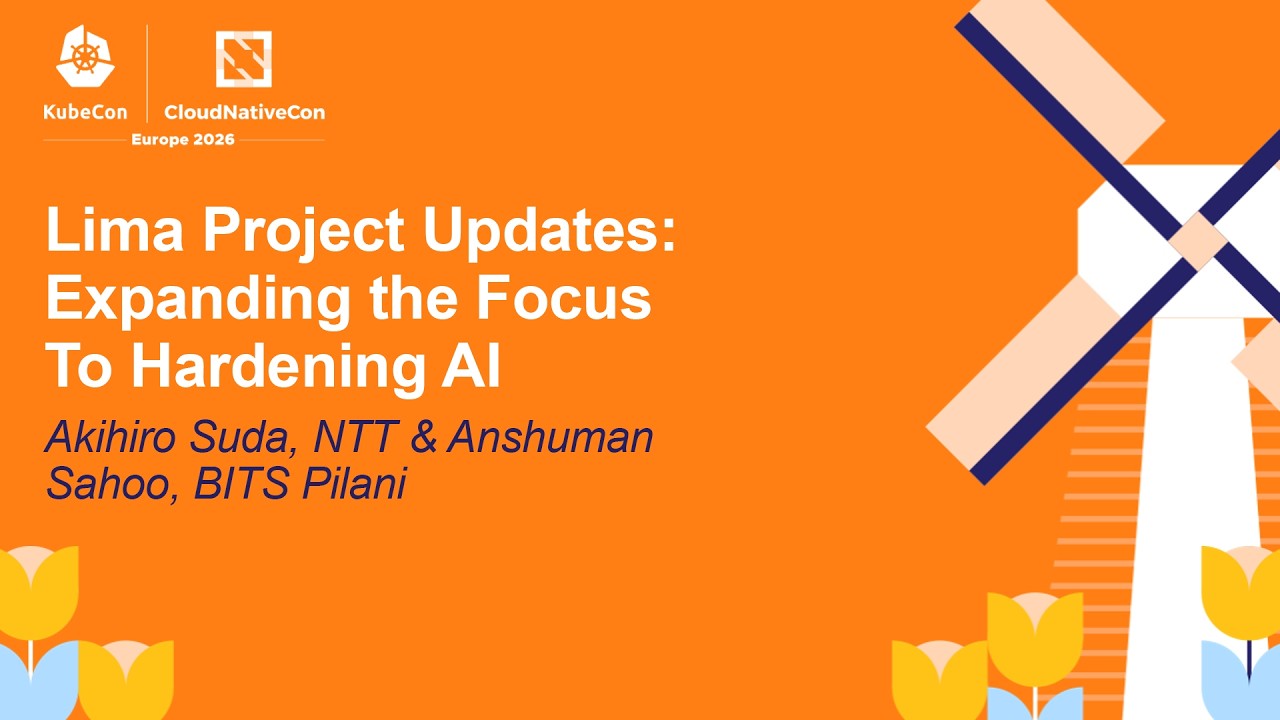 Lima Project Updates: Expanding the Focus To Hardening AI - Akihiro Suda, NTT & Anshuman Sahoo