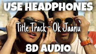 Title Track - Ok Jaanu | A. R. Rahman, Srinidhi Venkatesh | 8D Audio - U Music Tuber 🎧