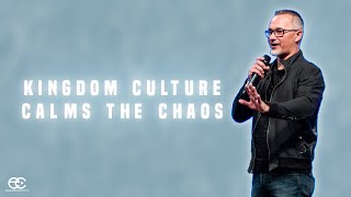 Kingdom Culture Calms The Chaos