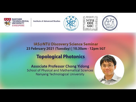 IAS NTU Discovery Science Seminar | Topological Photonics by Prof Chong Yidong