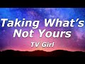 TV Girl - Taking What's Not Yours (Lyrics) - 