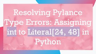 Download the video "Resolving Pylance Type Errors: Assigning int to Literal[24, 48] in Python"