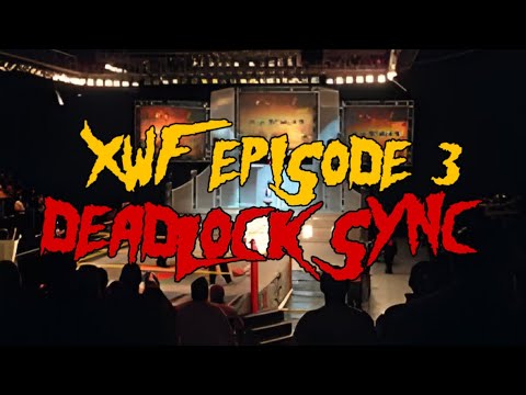XWF EPISODE 3 - DEADLOCK SYNC