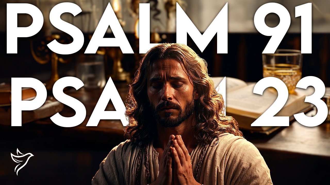 PSALM 91 and PSALM 23: The two most powerful prayers in the Bible!!