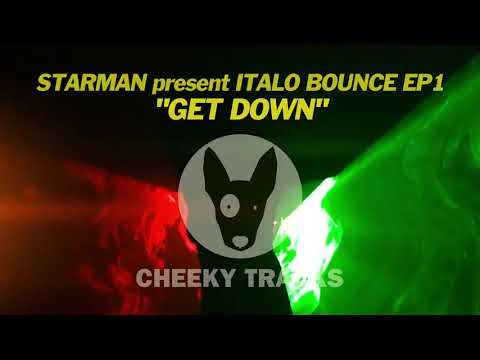Starman presents Italo Bounce EP1 - Get Down (Cheeky Tracks)