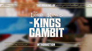 The Making of The Lord of the Rings: The King’s Gambit™ - Introduction