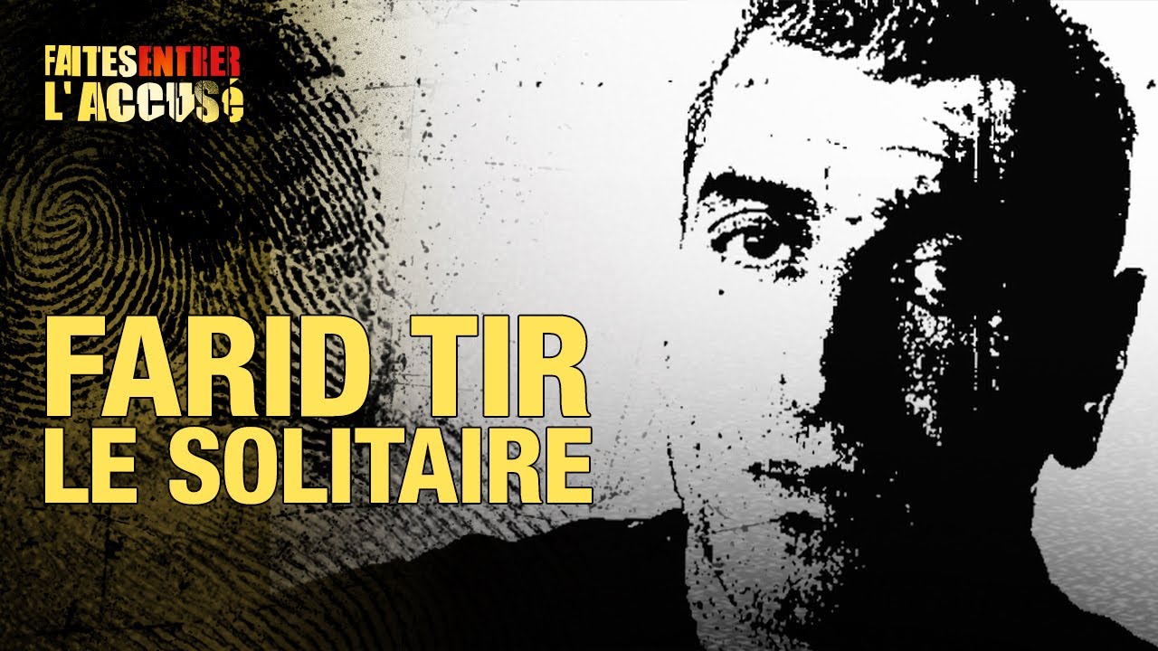 Faites Entrer l'Accusé : Farid Tir, le solitaire