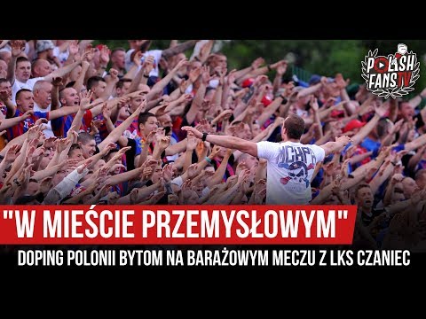"W MIEŚCIE PRZEMYSŁOWYM" - doping Polonii Bytom na barażowym meczu z LKS Czaniec (19.06.2019 r.)