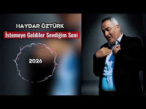 Haydar Öztürk - İstemeye Geldiler Sevdiğim Seni 2026 (New)