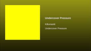 Killumantii - Undercover Pressure (Full Single)