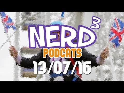 Nerd³ Podcats... 13th July 2016 - May Day