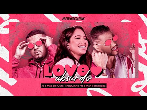Love Absurdo - Js o Mão De Ouro, @thiaguinhoMT , @MariFernandez  - Remix Brega Funk