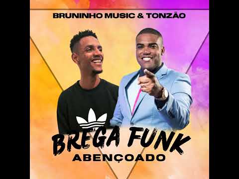 Bruninho Music Feat. Tonzão - Brega Funk Abençoado