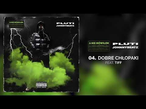 Pluti & JohnnyBeatz - Dobre Chłopaki ft.Tiff