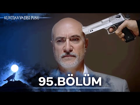 Kurtlar Vadisi Pusu | 95. Bölüm | Yüksek Görüntü Kalitesi