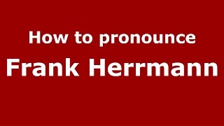 How to pronounce Frank Herrmann