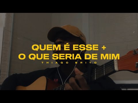 Quem é esse + O que seria de mim | Espontâneo | Louvor com Thiago Brito