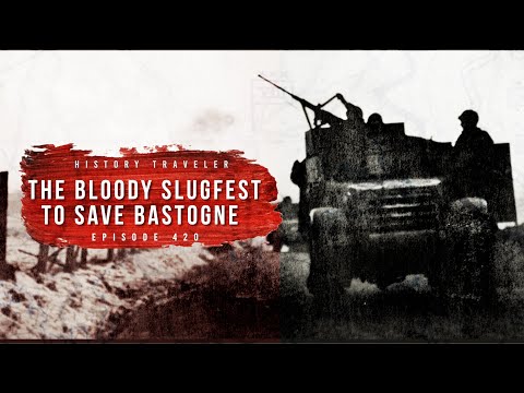The Bloody Slugfest to Save Bastogne | History Traveler Episode 420