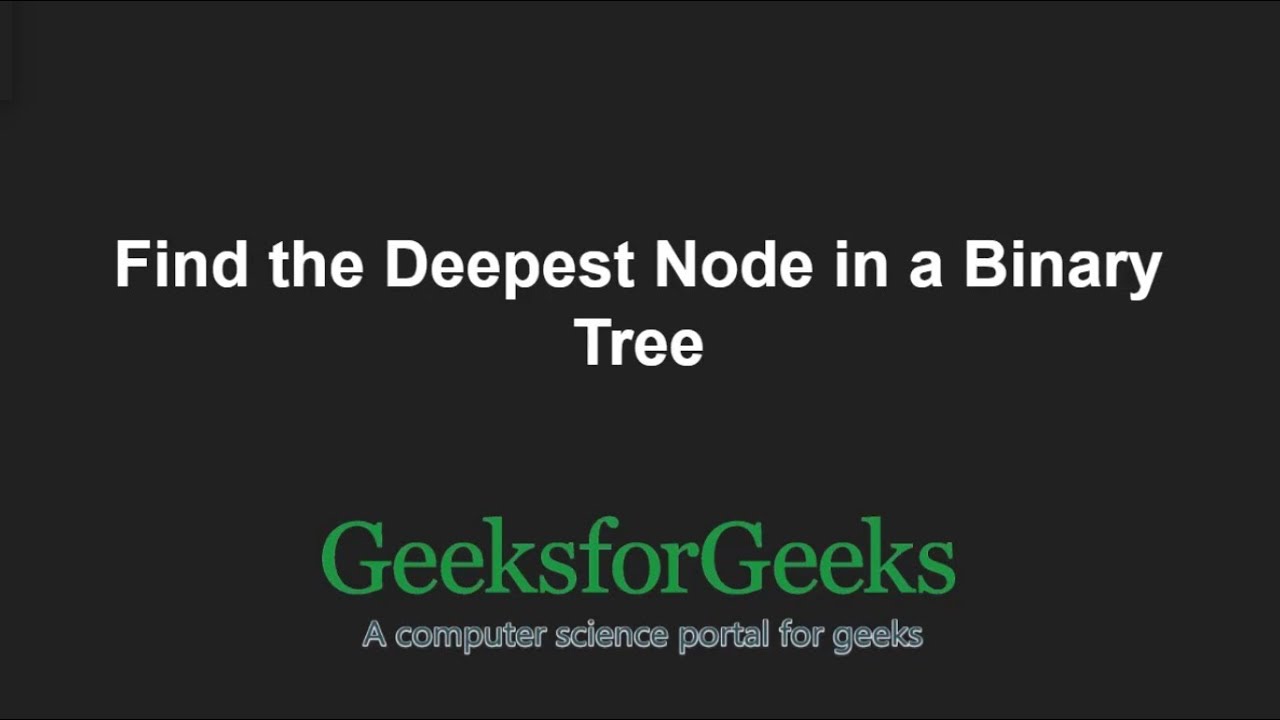 Find the Deepest Node in a Binary Tree | GeeksforGeeks
