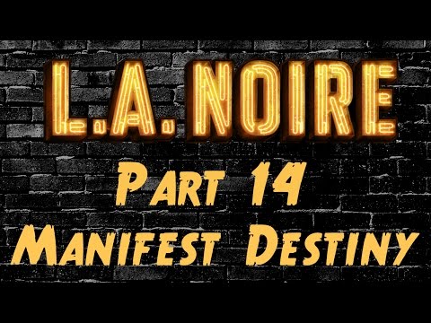 LA Noire - Part 14 - Manifest Destiny