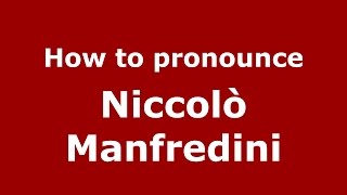 How to pronounce Niccolò Manfredini