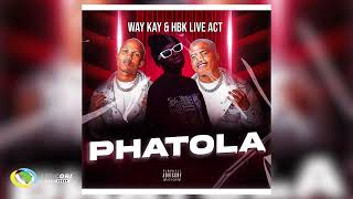 Way Kay & HBK Live Act - Phatola (Official Audio)