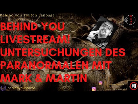 20:40 - 22:00 Uhr Untersuchungen des Paranormalen mit Mark & Martin! | Behind you Twitch Fanpage