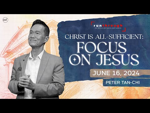 Christ is All-Sufficient: Focus on Jesus | Peter Tan-Chi | Run Through