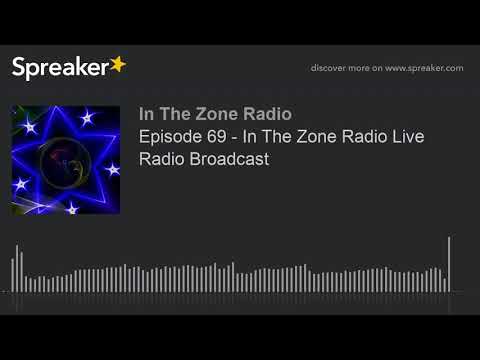 Episode 69 - In The Zone Radio Live Radio Broadcast