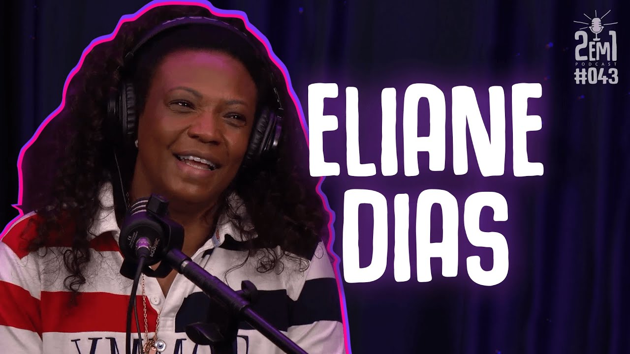 ELIANE DIAS - 2em1 Podcast #043