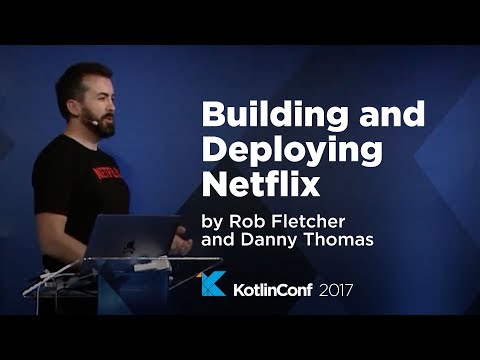 KotlinConf 2017 - Building and Deploying Netflix by Rob Fletcher and Danny Thomas